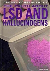 The Truth about LSD and Hallucinogens (Library Binding)