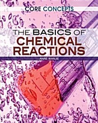 The Basics of Chemical Reactions (Library Binding)