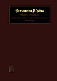 Grassmann Algebra Volume 1: Foundations: Exploring Extended Vector Algebra with Mathematica (Paperback)