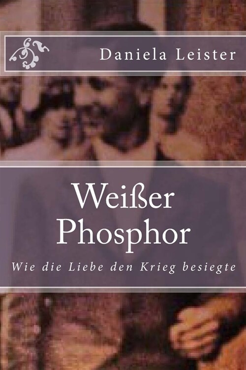 Wei?r Phosphor: Wie die Liebe den Krieg besiegte (Paperback)