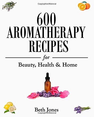 600 Aromatherapy Recipes (Paperback)