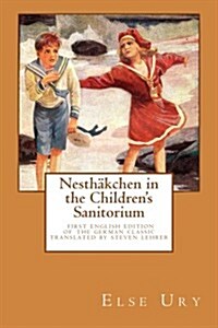 Nesthaekchen in the Childrens Sanitorium: First English Translation of the German Childrens Classic (Paperback)