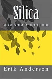 Silica: An Abstraction in Science Fiction (Paperback)