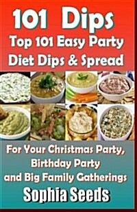 Dips: Top 101 Easy Party Diet Dips & Spread (Paperback)