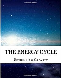The Energy Cycle: Rethinking Gravity (Paperback)