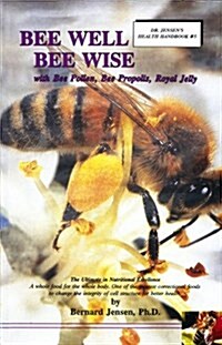 Bee Well-Bee Wise with Bee Pollen, Bee Propolis, Royal Jelly (Paperback)