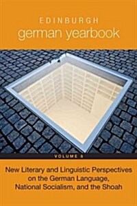 Edinburgh German Yearbook 8: New Literary and Linguistic Perspectives on the German Language, National Socialism, and the Shoah (Hardcover)
