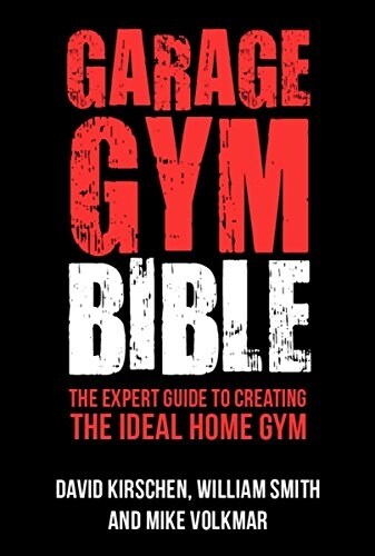 Garage Gym Bible: The Expert Guide to Creating the Ideal Home Gym (Paperback)