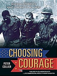 Choosing Courage: Inspiring Stories of What It Means to Be a Hero (Hardcover)