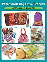 Patchwork Bags from Precuts: Basics Plus 5 Projects (Paperback)