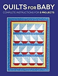 Quilts for Baby: Complete Instructions for 5 Projects (Paperback)