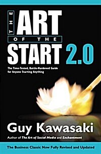 The Art of the Start 2.0: The Time-Tested, Battle-Hardened Guide for Anyone Starting Anything (Hardcover)