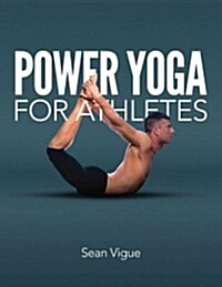 Power Yoga for Athletes: More Than 100 Poses and Flows to Improve Performance in Any Sport (Paperback)