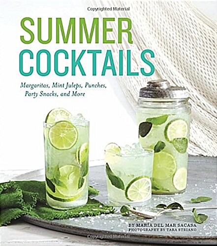 Summer Cocktails: Margaritas, Mint Juleps, Punches, Party Snacks, and More (Hardcover)