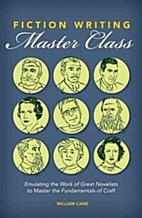 Fiction Writing Master Class: Emulating the Work of Great Novelists to Master the Fundamentals of Craft (Paperback)