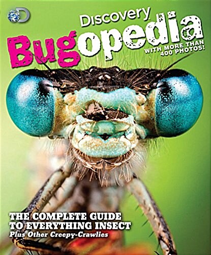 Discovery Bugopedia: The Complete Guide to Everything Insect Plus Other Creepy-Crawlies (Paperback)