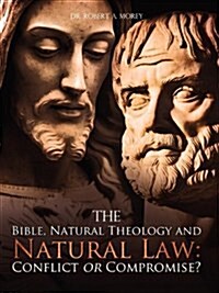The Bible, Natural Theology and Natural Law: Conflict or Compromise? (Paperback)