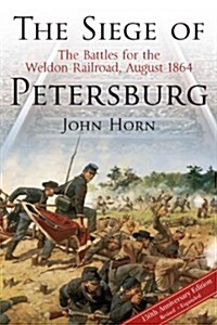 The Siege of Petersburg: The Battles for the Weldon Railroad, August 1864 (Paperback)