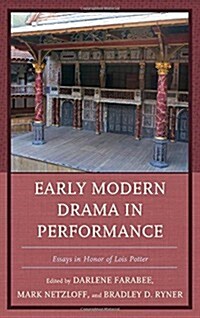 Early Modern Drama in Performance: Essays in Honor of Lois Potter (Hardcover)