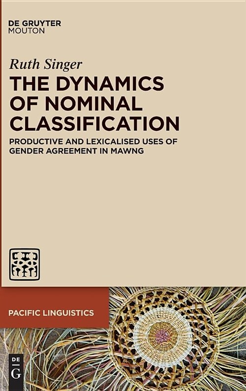 The Dynamics of Nominal Classification: Productive and Lexicalised Uses of Gender Agreement in Mawng (Hardcover)