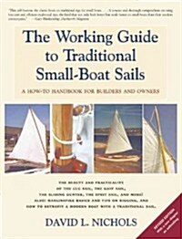 The Working Guide to Traditional Small-Boat Sails: A How-To Handbook for Owners and Builders (Paperback, Revised)