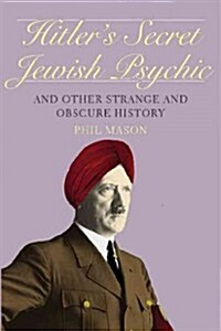Hitlers Secret Jewish Psychic: And Other Strange and Obscure History (Paperback)