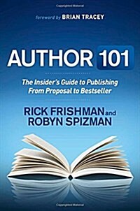 Author 101: The Insiders Guide to Publishing from Proposal to Bestseller (Hardcover)