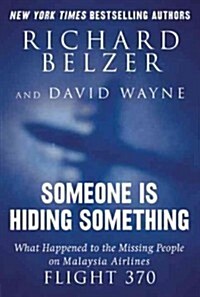 Someone Is Hiding Something: What Happened to Malaysia Airlines Flight 370? (Hardcover)