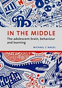 In the Middle: The Adolescent Brain, Behaviour and Learning (Paperback)