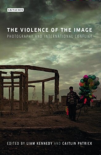 The Violence of the Image : Photography and International Conflict (Hardcover)