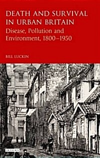 Death and Survival in Urban Britain : Disease, Pollution and Environment,  1800-1950 (Hardcover)