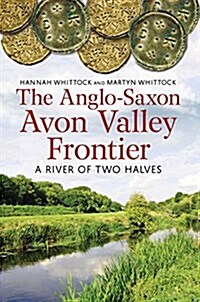 The Anglo-Saxon Avon Valley Frontier : A River of Two Halves (Paperback)