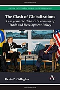The Clash of Globalizations : Essays on the Political Economy of Trade and Development Policy (Paperback)