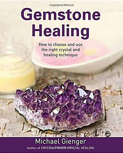 Gemstone Healing : How to Choose and Use the Right Crystal and Healing Technique (Paperback)