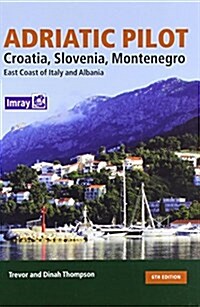 Adriatic Pilot : Croatia, Slovenia, Montenegro, East Coast of Italy, Albania (Hardcover, 6 Rev ed)