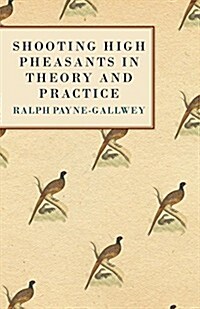 Shooting High Pheasants in Theory and Practice (Paperback)
