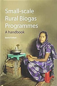 Small-scale Rural Biogas Programmes : A handbook (Paperback)