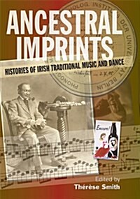 Ancestral Imprints: Histories of Irish Traditional Music and Dance (Hardcover)