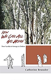 Now We Can All Go Home: Three Novellas in Homage to Chekhov (Paperback)