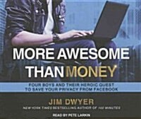 More Awesome Than Money: Four Boys and Their Heroic Quest to Save Your Privacy from Facebook (Audio CD)