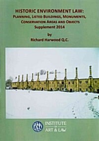 Historic Environment Law: Planning, Listed Buildings, Monuments, Conservation Areas and Objects: 2014 Supplement (Paperback)