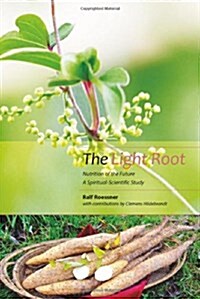 The Light Root : Nutrition of the Future, a Spiritual-Scientific Study (Paperback)