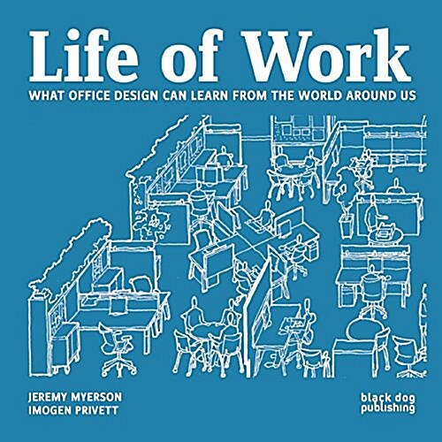 Life of Work : What Office Design Can Learn From the World Around Us (Paperback)