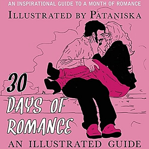 30 Days of Romance: An Illustrated Guide (Hardcover)