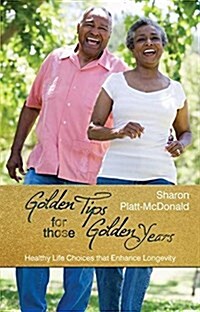 Golden Tips for Those Golden Years: Healthy Life Choices That Enhance Longevity (Paperback)