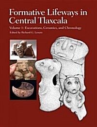 Formative Lifeways in Central Tlaxcala, Volume 1: Excavations, Ceramics, and Chronology (Hardcover)