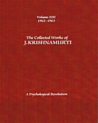 The Collected Works of J.Krishnamurti -Volume XIII 1962-1963: A Psychological Revolution (Paperback)