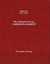 The Collected Works of J.Krishnamurti -Volume XV 1964-1965: The Dignity of Living (Paperback)