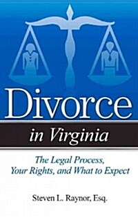 Divorce in Virginia: The Legal Process, Your Rights, and What to Expect (Paperback)
