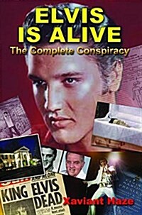 Elvis Is Alive: The Complete Conspiracy (Paperback)